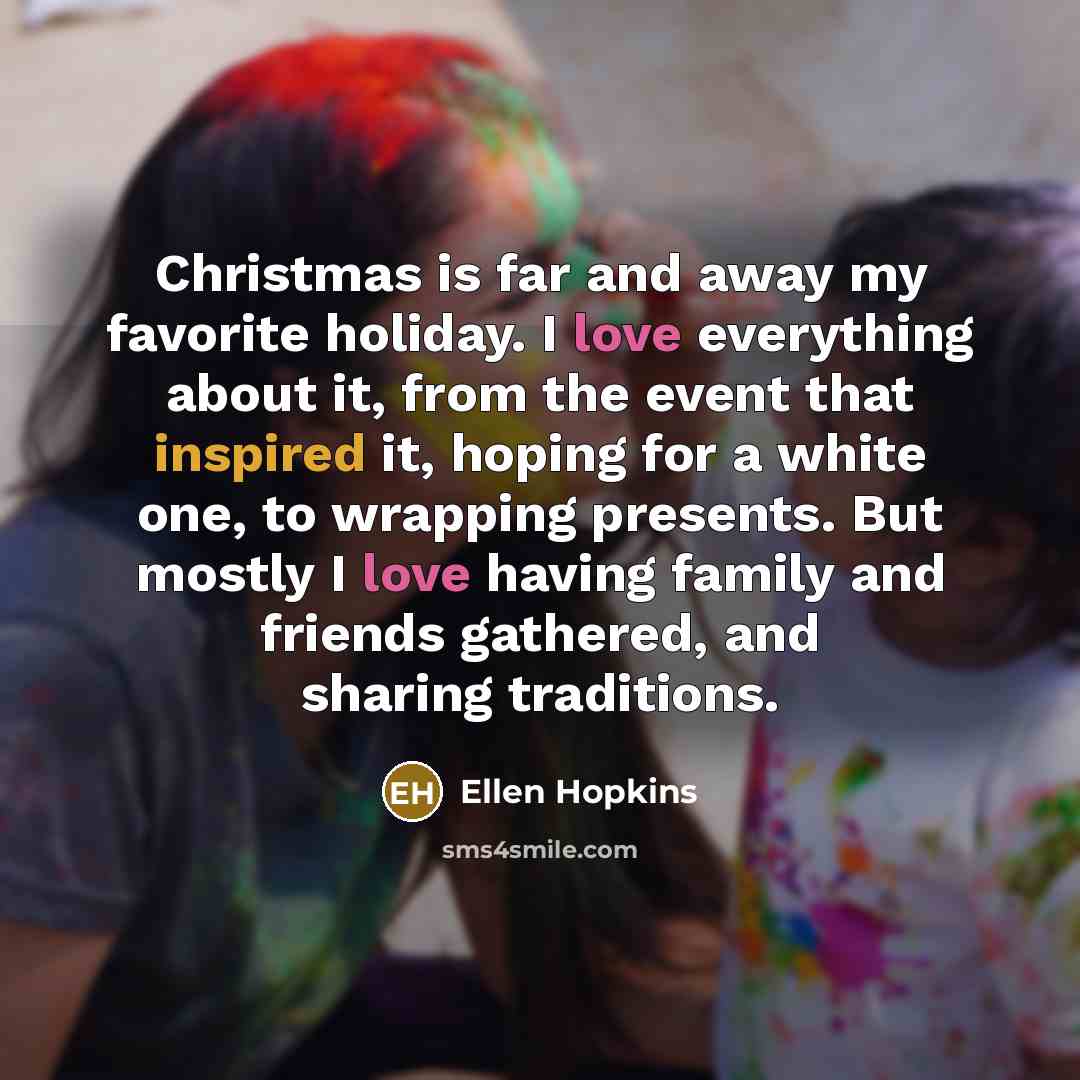 “Christmas is far and away my favorite holiday. I love…” quote by Ellen Hopkins
