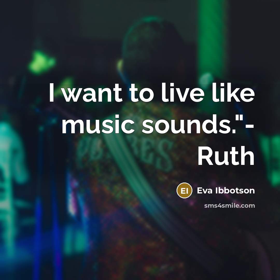 “I want to live like music sounds."- Ruth…” quote by Eva Ibbotson
