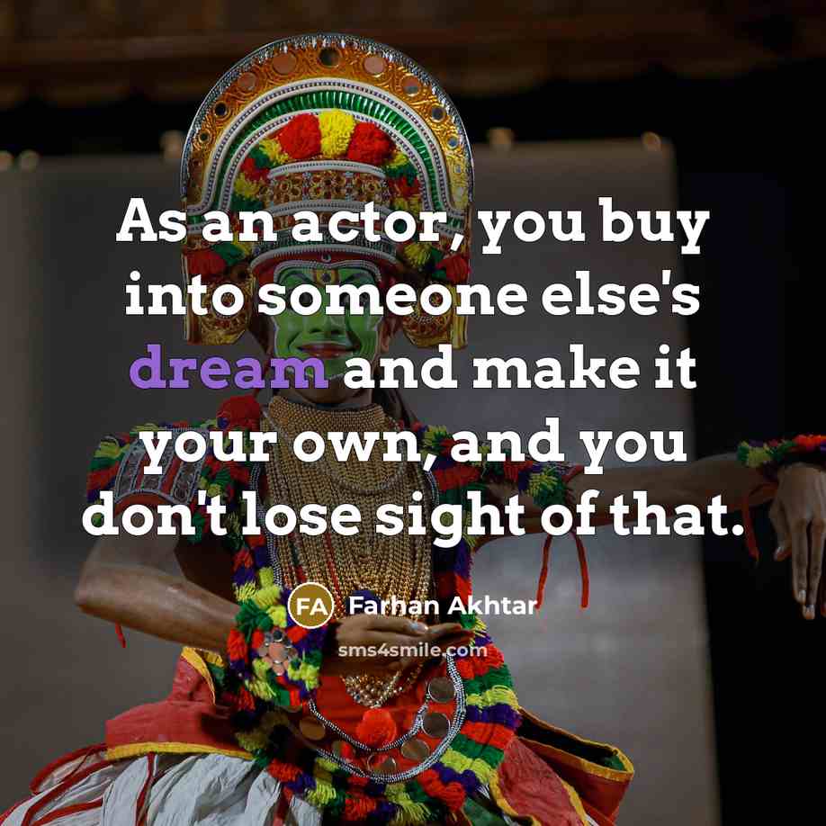 “As an actor, you buy into someone else's dream and…” quote by Farhan Akhtar