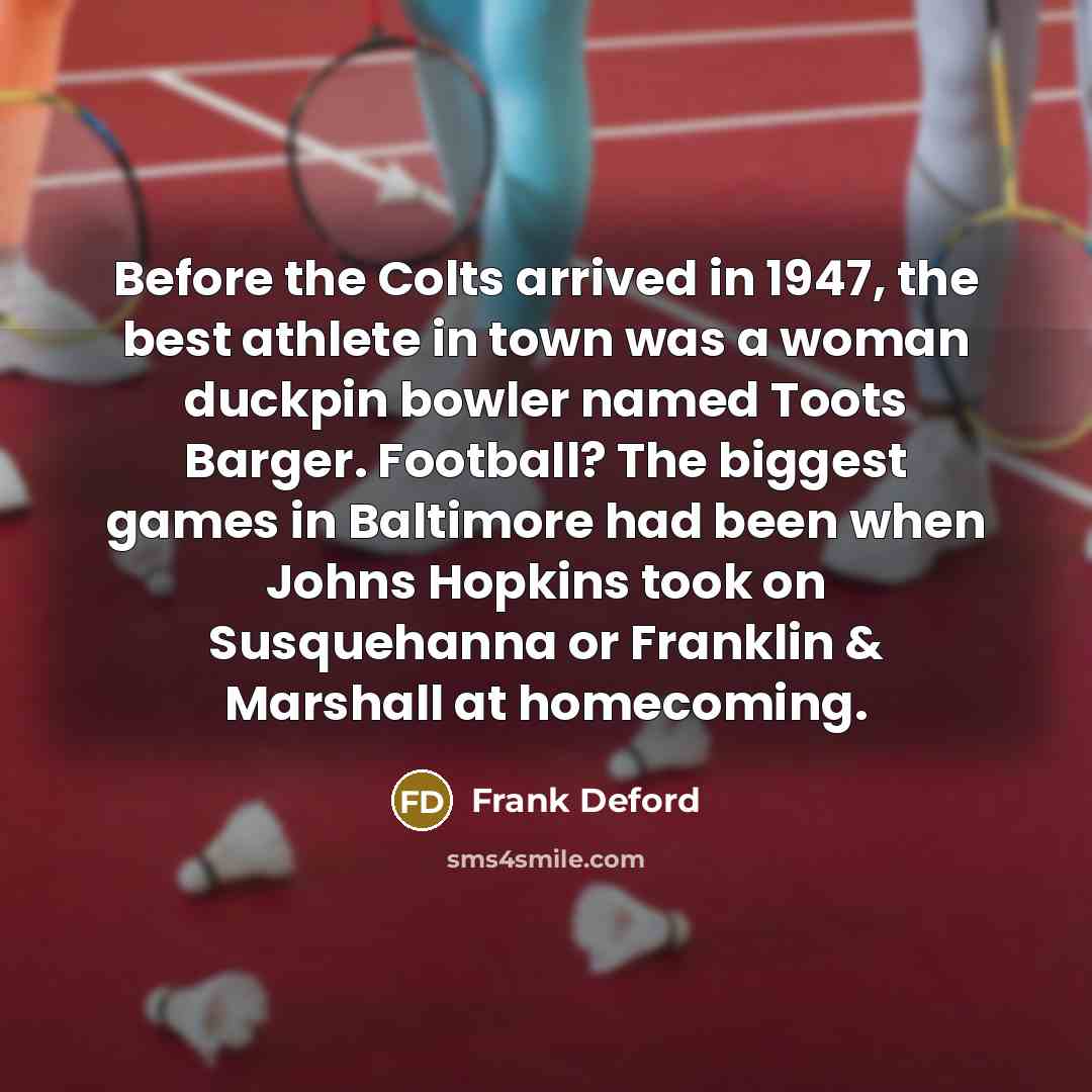 “Before the Colts arrived in 1947, the best athlete in…” quote by Frank Deford