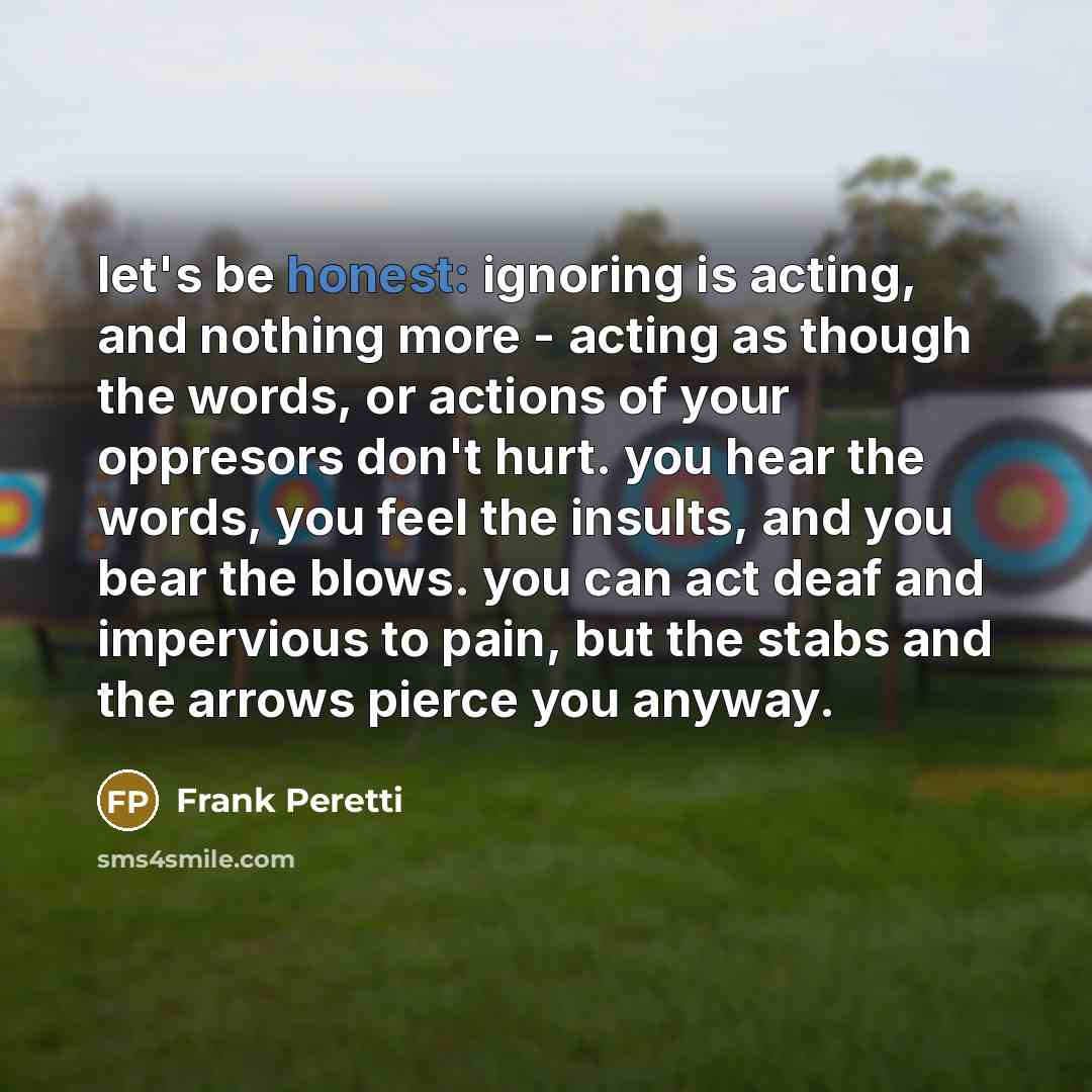 “let's be honest: ignoring is acting, and nothing more -…” quote by Frank Peretti