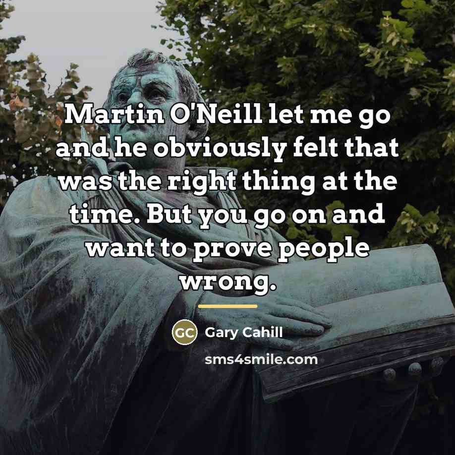 “Martin O'Neill let me go and he obviously felt that…” quote by Gary Cahill