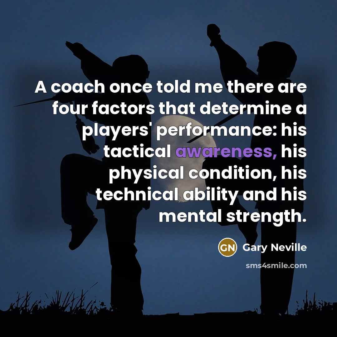 “A coach once told me there are four factors that…” quote by Gary Neville