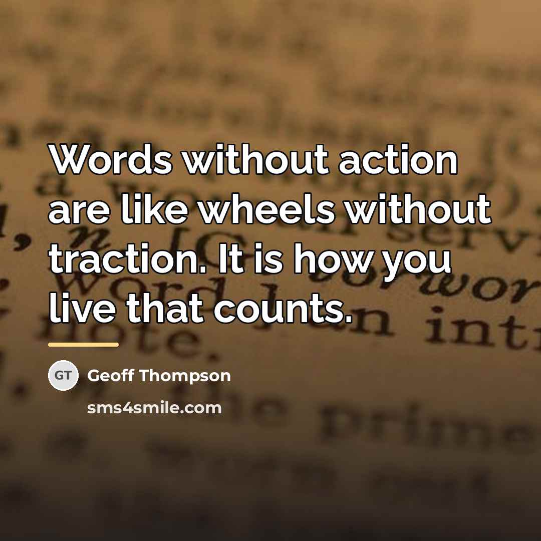“Words without action are like wheels without traction. It is…” quote by Geoff Thompson