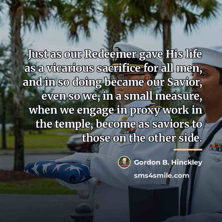 “Just as our Redeemer gave His life as a vicarious…” quote by Gordon B. Hinckley