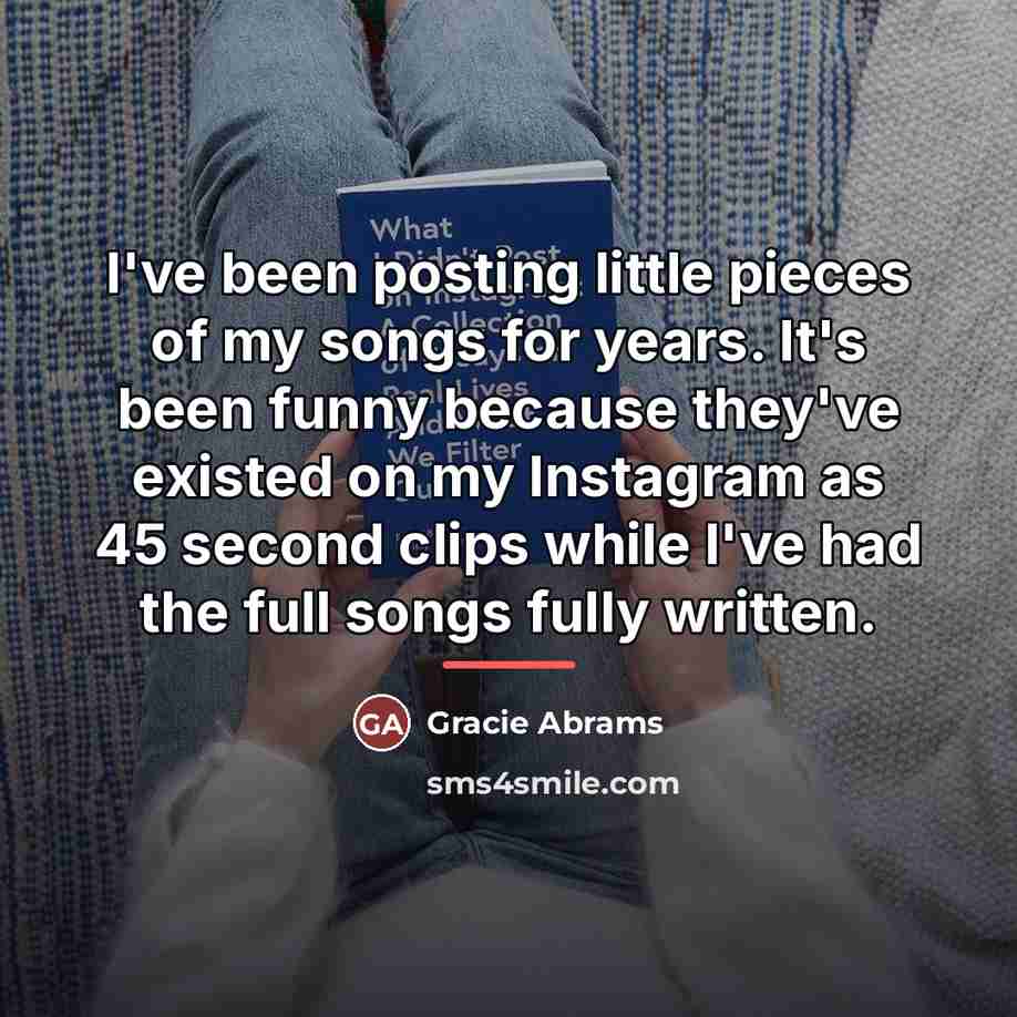 “I've been posting little pieces of my songs for years.…” quote by Gracie Abrams