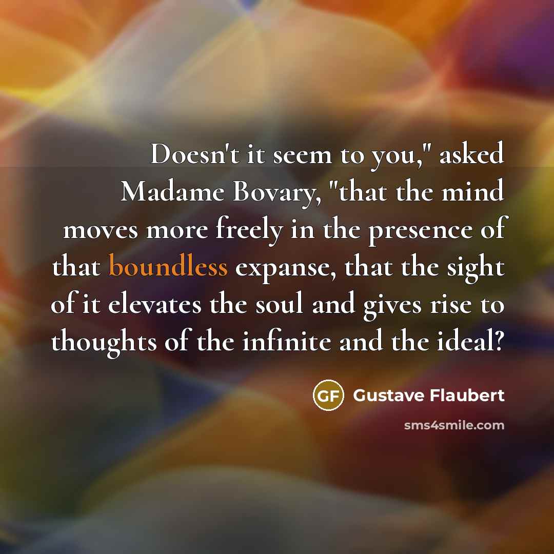 “Doesn't it seem to you," asked Madame Bovary, "that the…” quote by Gustave Flaubert