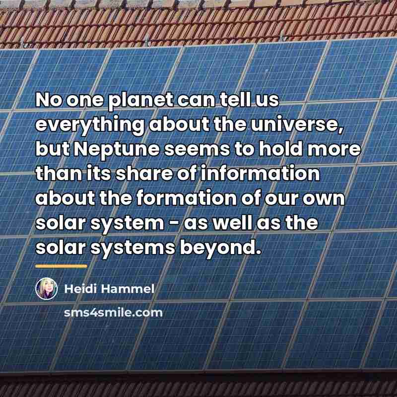 “No one planet can tell us everything about the universe,…” quote by Heidi Hammel