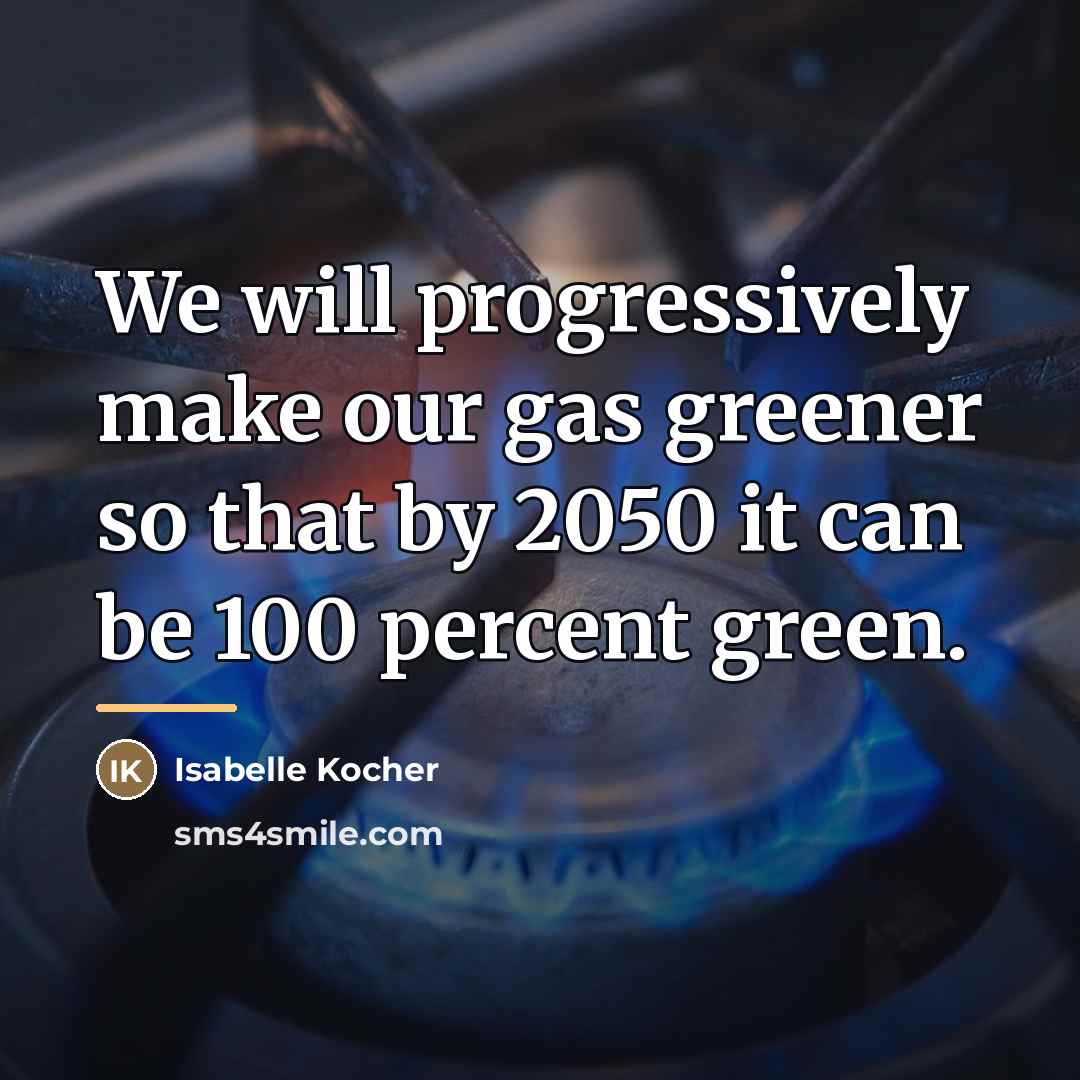 “We will progressively make our gas greener so that by…” quote by Isabelle Kocher