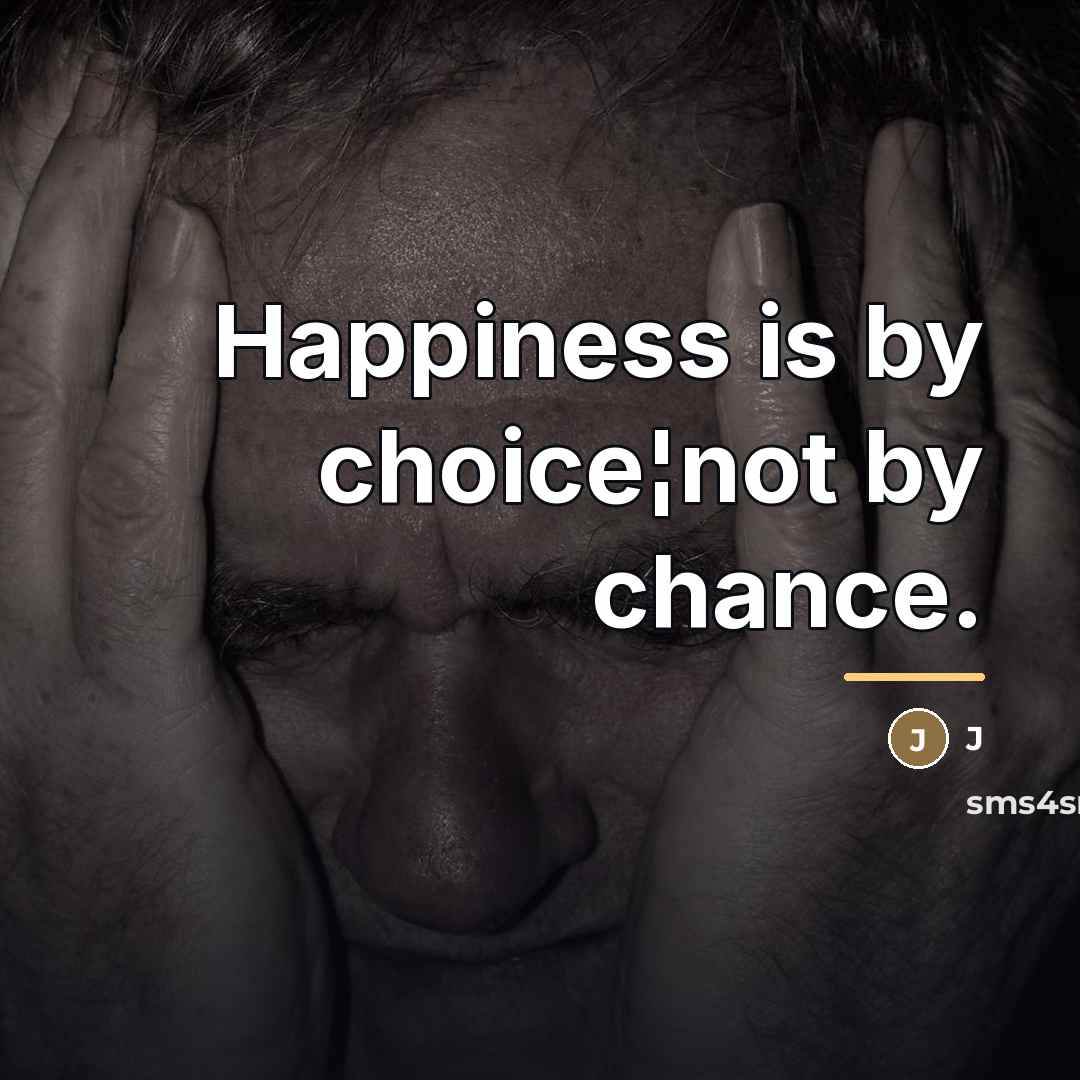 “Happiness is by choice¦not by chance.…” quote by J
