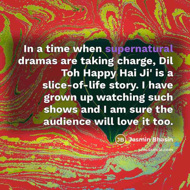 “In a time when supernatural dramas are taking charge, Dil…” quote by Jasmin Bhasin