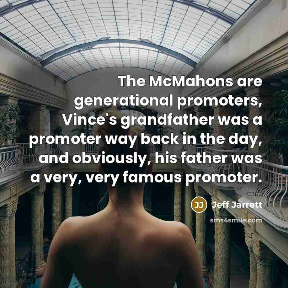“The McMahons are generational promoters, Vince's grandfather was a promoter…” quote by Jeff Jarrett