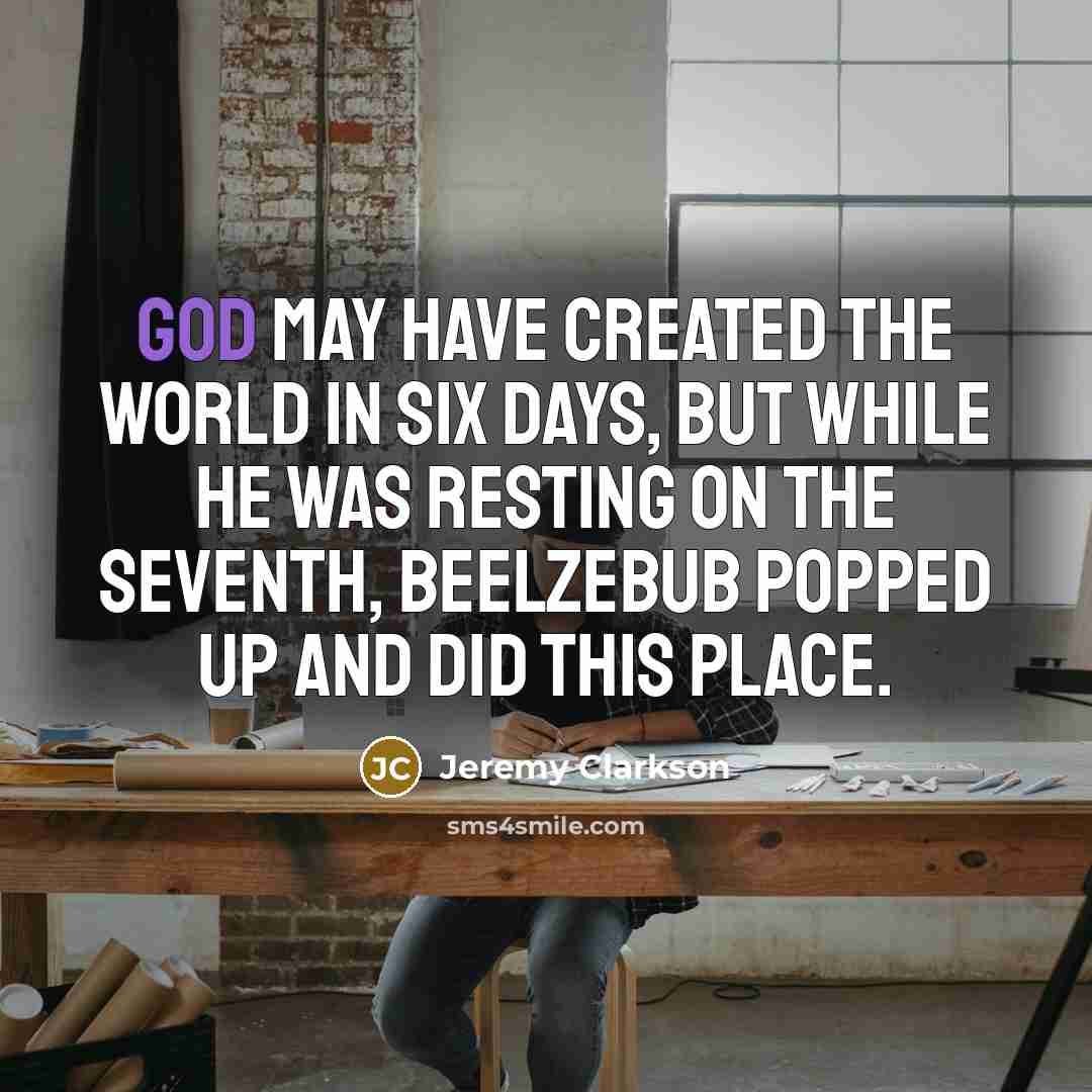“God may have created the world in six days, but…” quote by Jeremy Clarkson