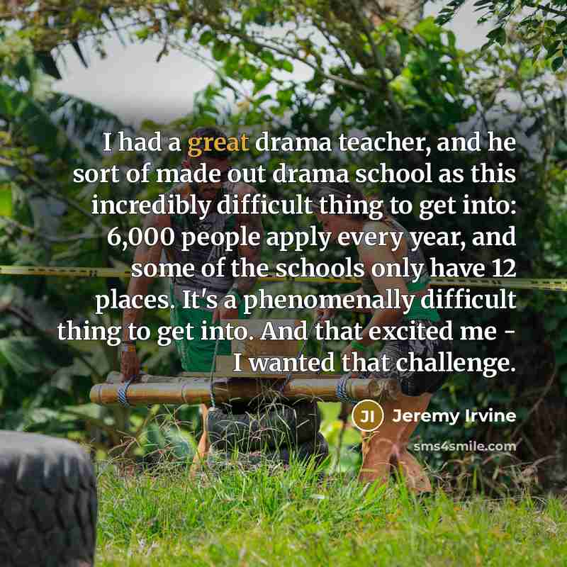 “I had a great drama teacher, and he sort of…” quote by Jeremy Irvine