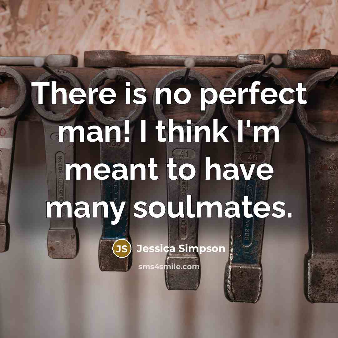 “There is no perfect man! I think I'm meant to…” quote by Jessica Simpson
