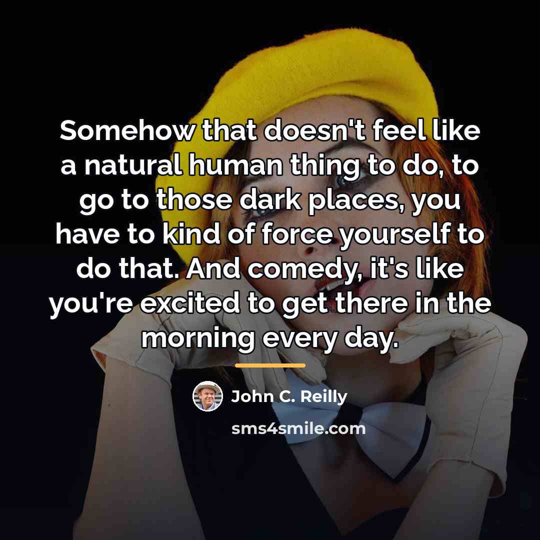“Somehow that doesn't feel like a natural human thing to…” quote by John C. Reilly