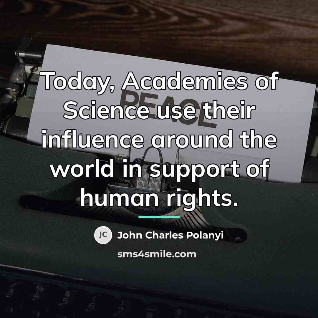 “Today, Academies of Science use their influence around the world…” quote by John Charles Polanyi