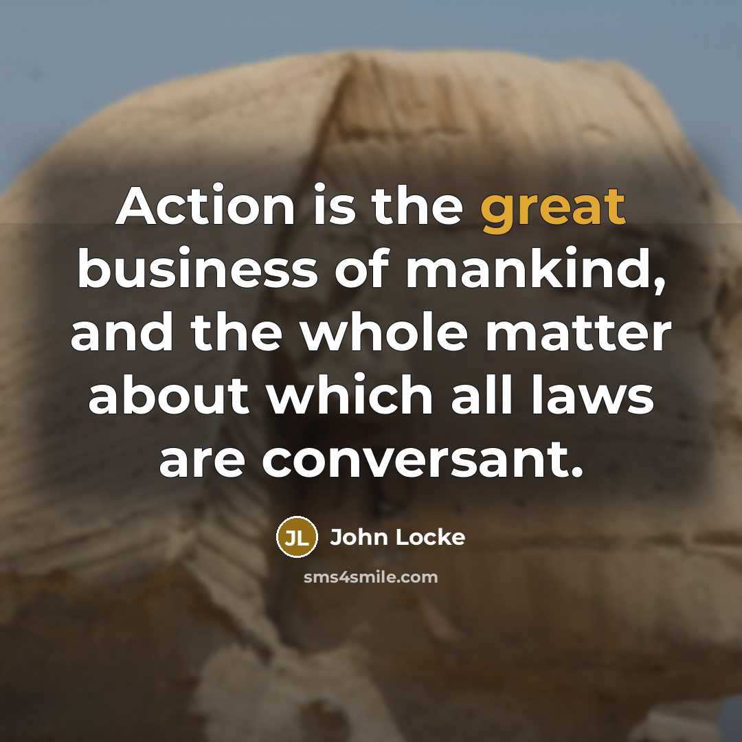 “Action is the great business of mankind, and the whole…” quote by John Locke