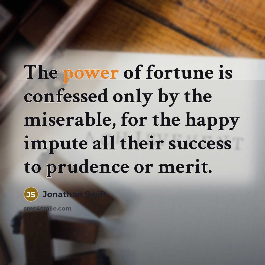 “The power of fortune is confessed only by the miserable,…” quote by Jonathan Swift