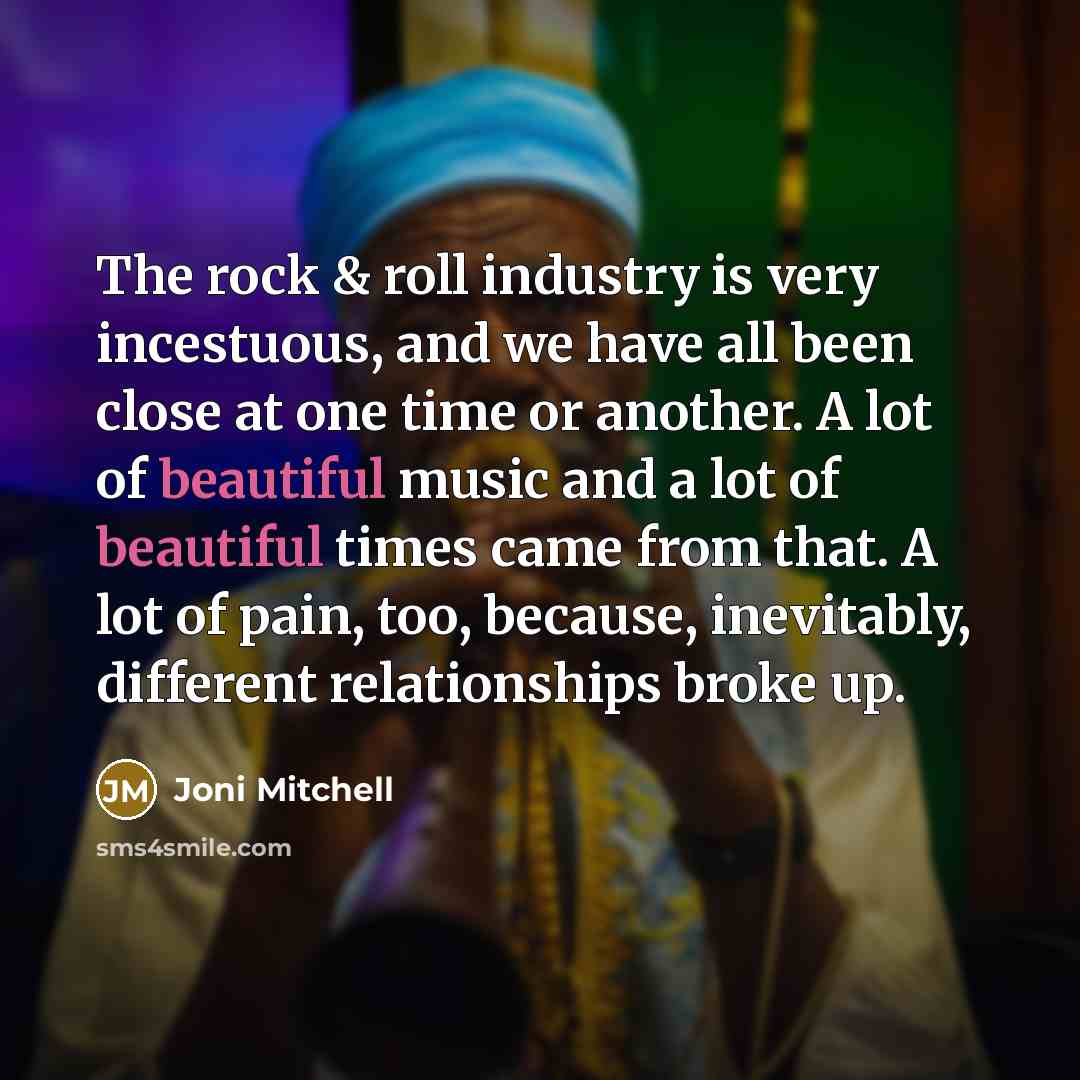 “The rock & roll industry is very incestuous, and we…” quote by Joni Mitchell