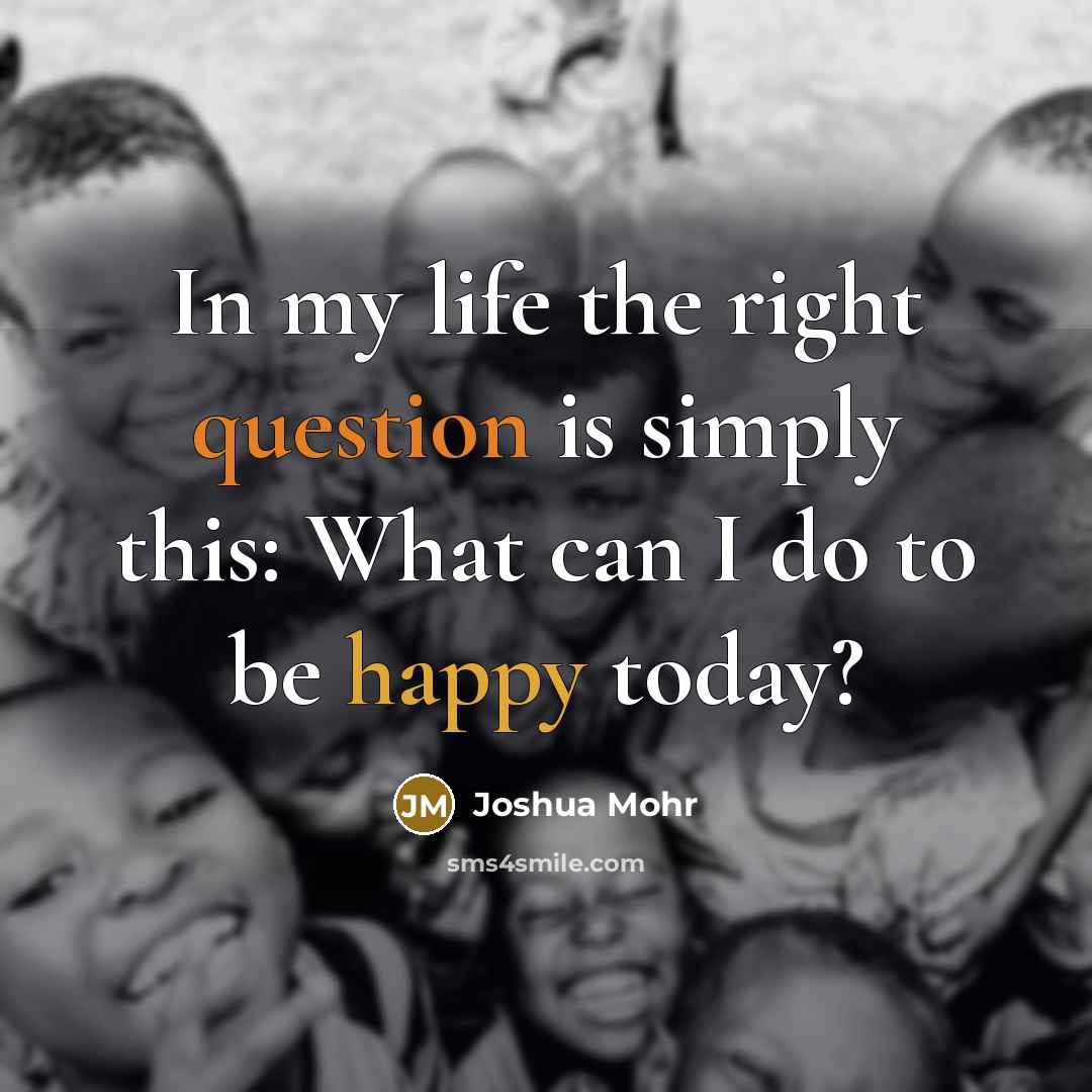 “In my life the right question is simply this: What…” quote by Joshua Mohr