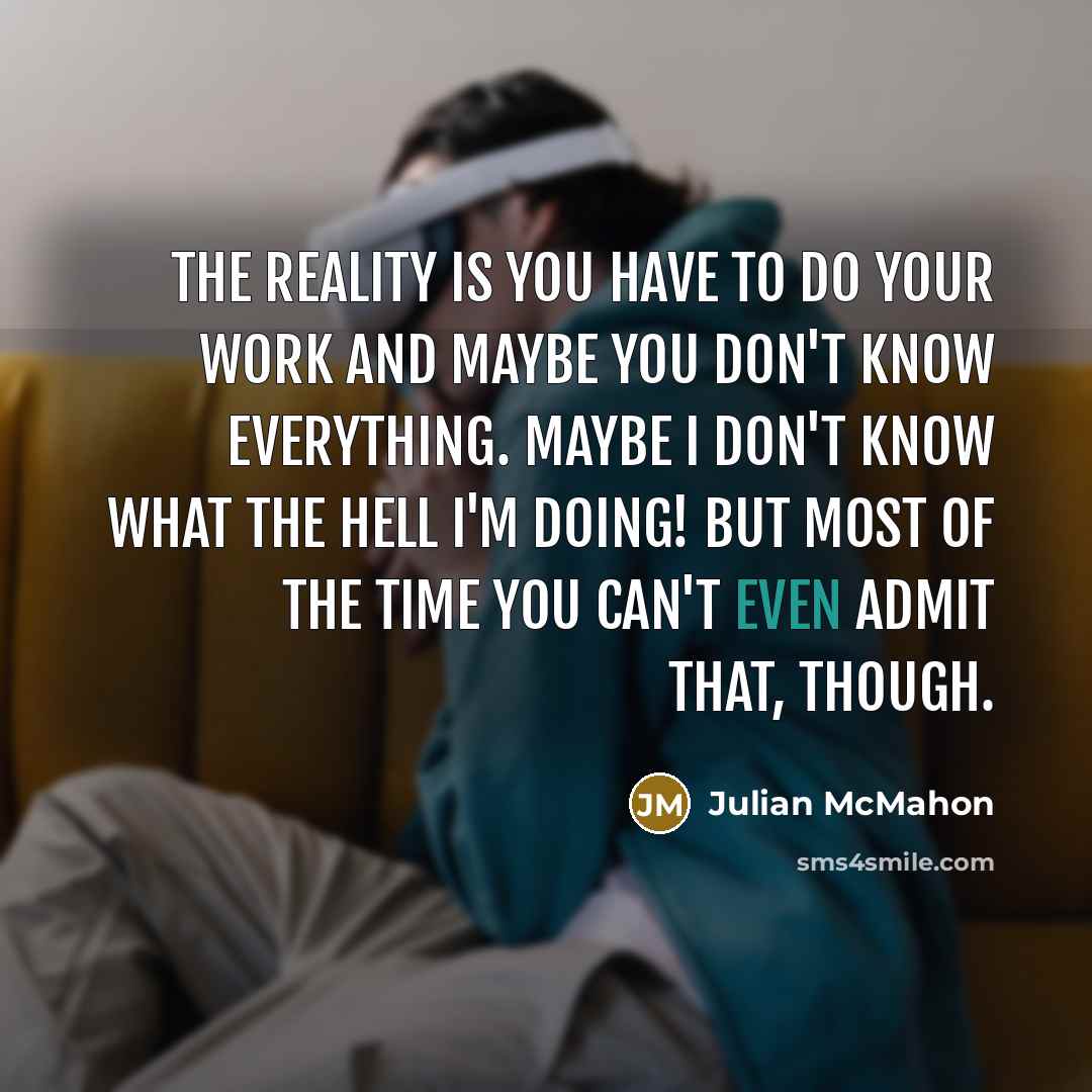 “The reality is you have to do your work and…” quote by Julian McMahon