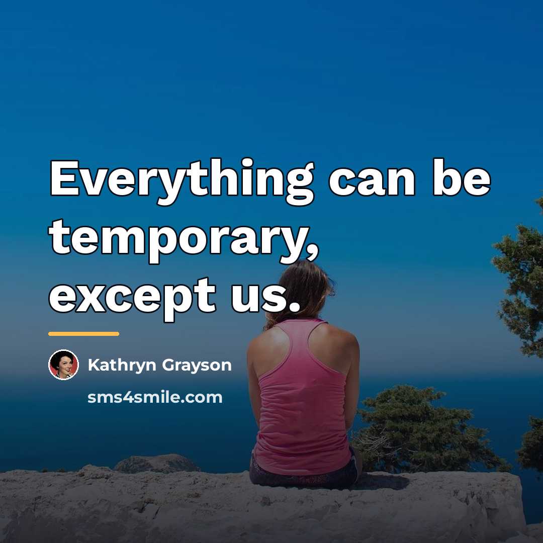 “Everything can be temporary, except us.…” quote by Kathryn Grayson