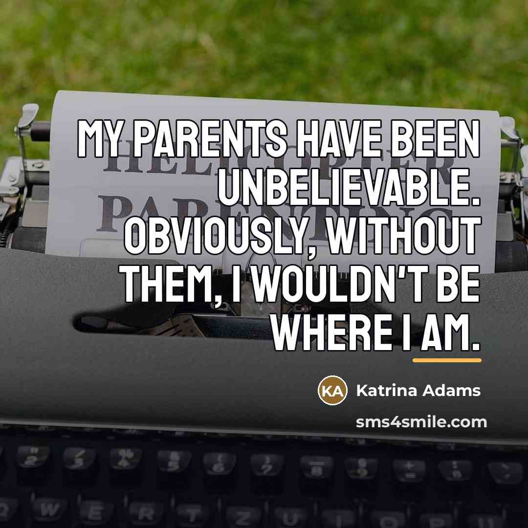 “My parents have been unbelievable. Obviously, without them, I wouldn't…” quote by Katrina Adams