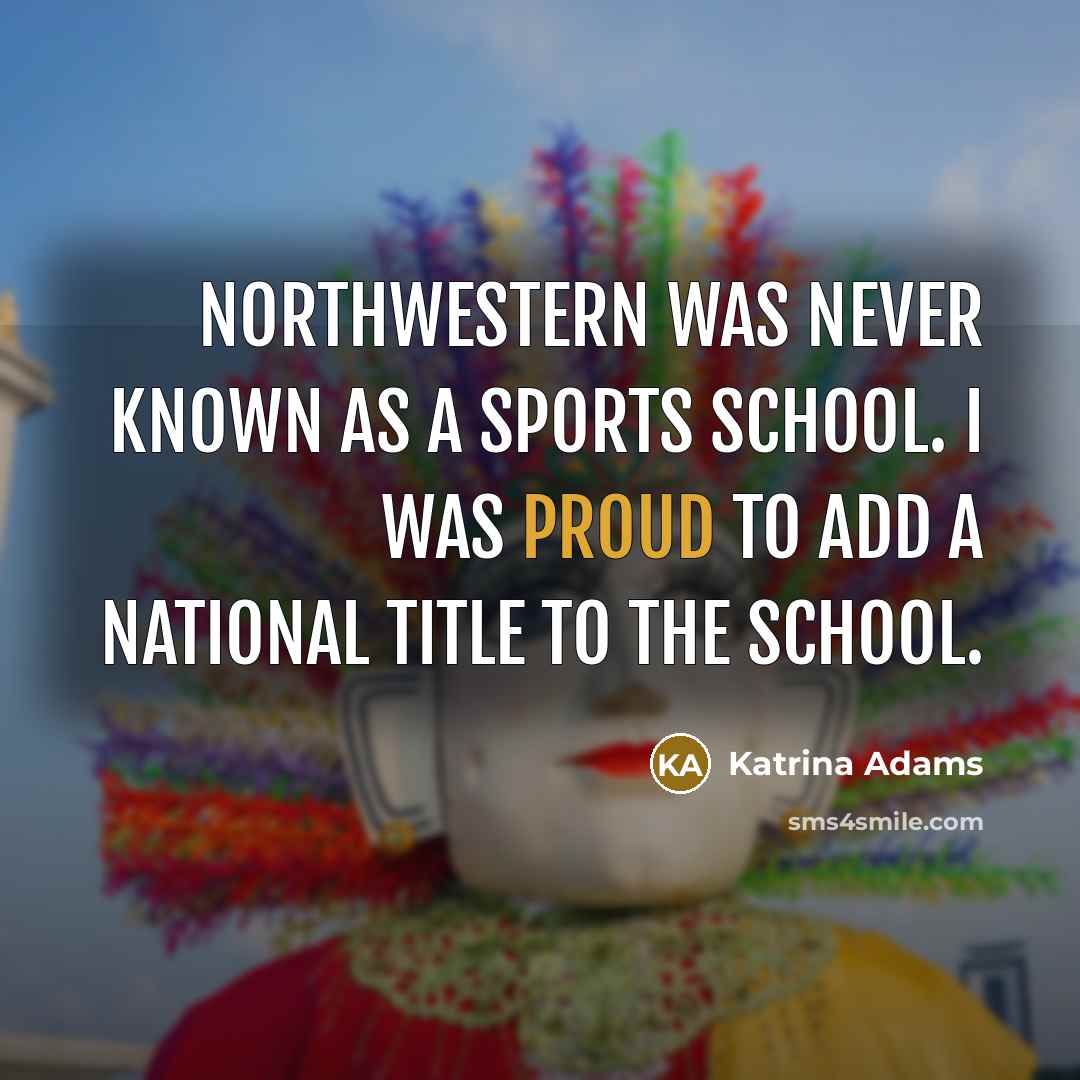 “Northwestern was never known as a sports school. I was…” quote by Katrina Adams