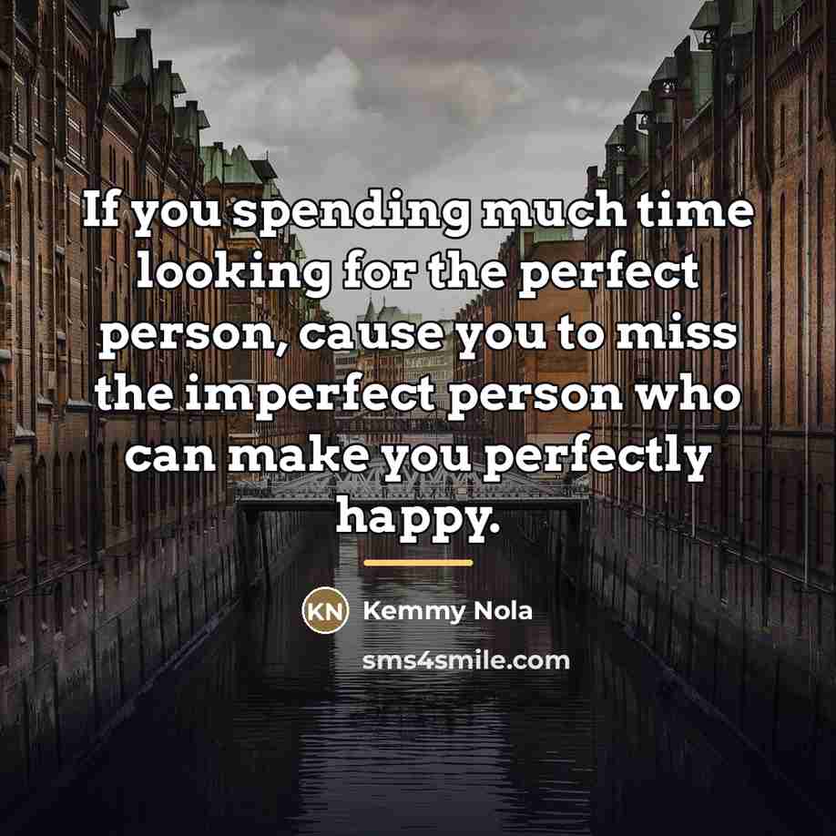 “If you spending much time looking for the perfect person,…” quote by Kemmy Nola