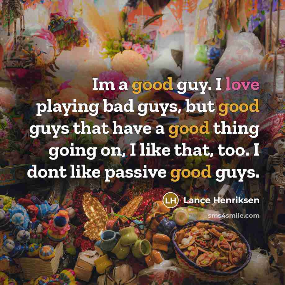 “Im a good guy. I love playing bad guys, but…” quote by Lance Henriksen
