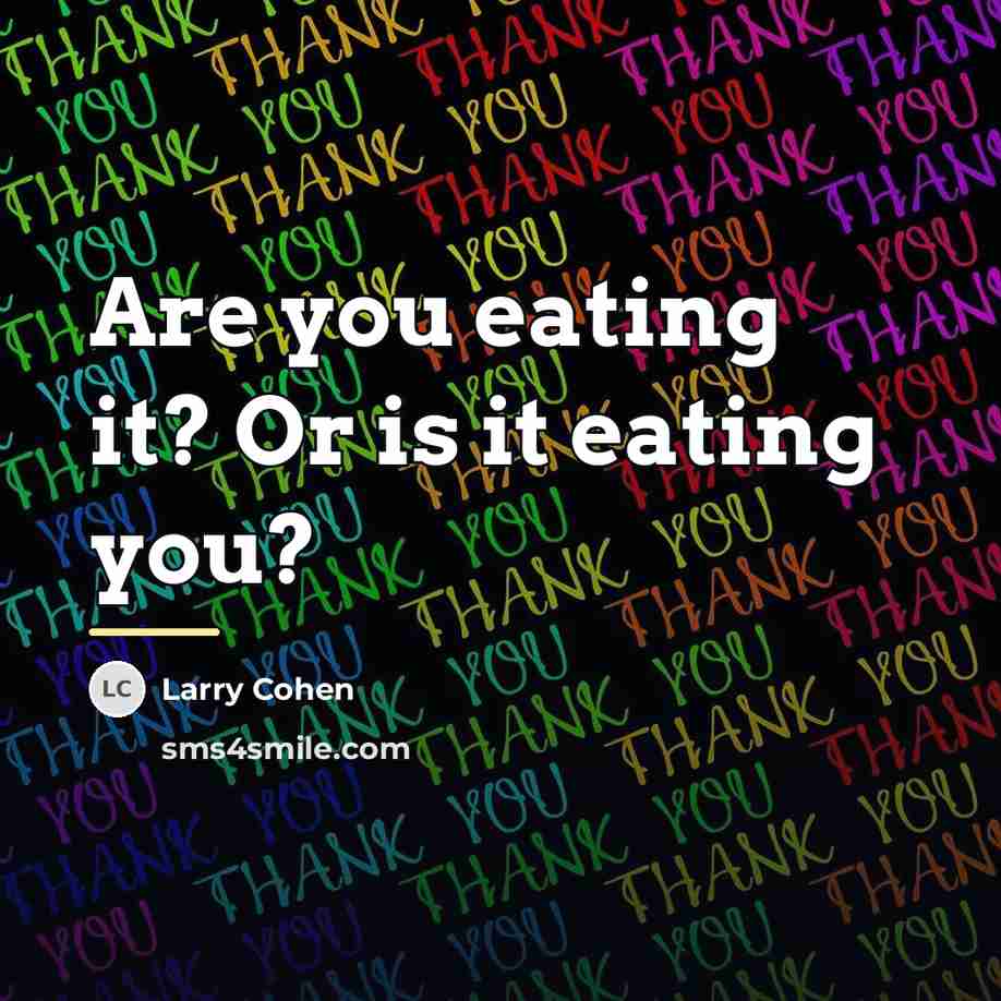 “Are you eating it? Or is it eating you?…” quote by Larry Cohen