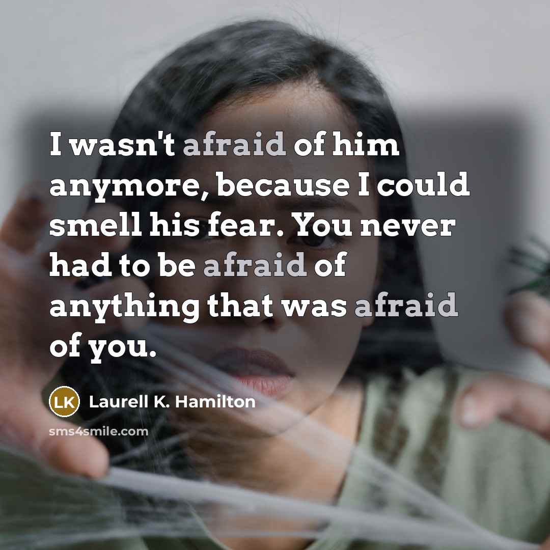 “I wasn't afraid of him anymore, because I could smell…” quote by Laurell K. Hamilton