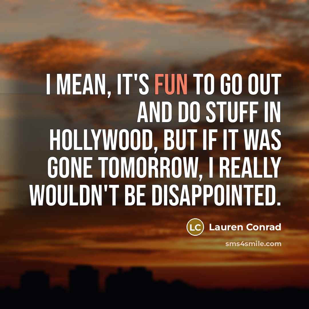 “I mean, it's fun to go out and do stuff…” quote by Lauren Conrad