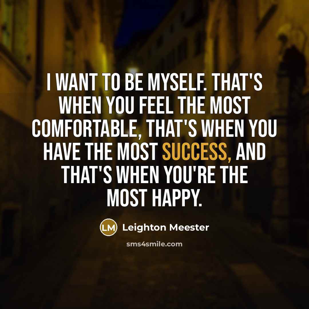 “I want to be myself. That's when you feel the…” quote by Leighton Meester