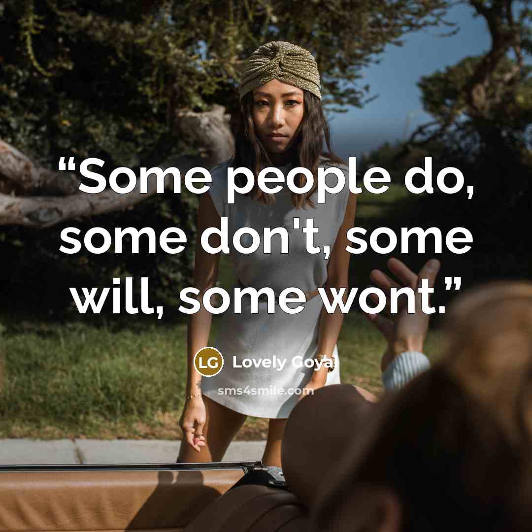 “Some people do, some don't, some will, some wont.” quote by Lovely Goyal
