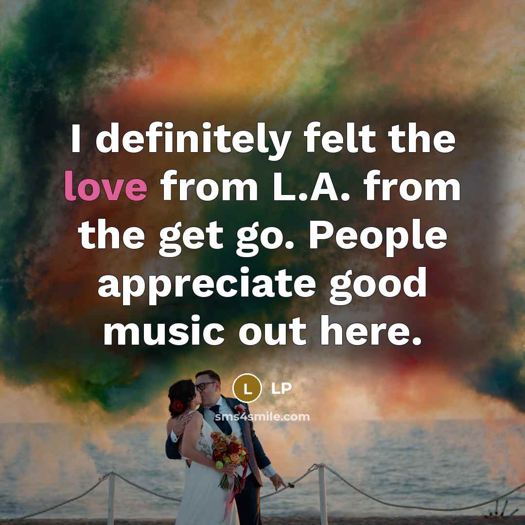 “I definitely felt the love from L.A. from the get…” quote by LP