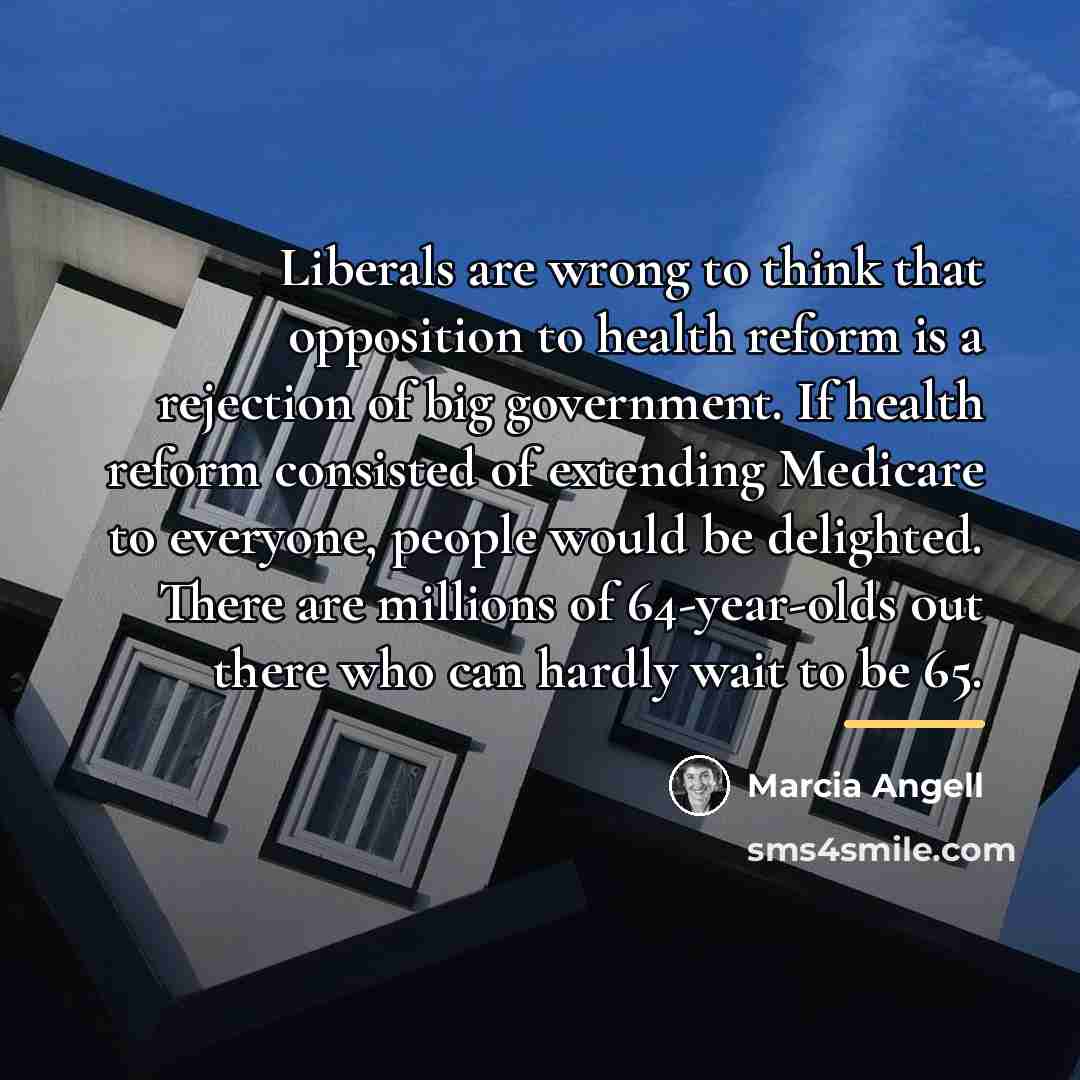 “Liberals are wrong to think that opposition to health reform…” quote by Marcia Angell