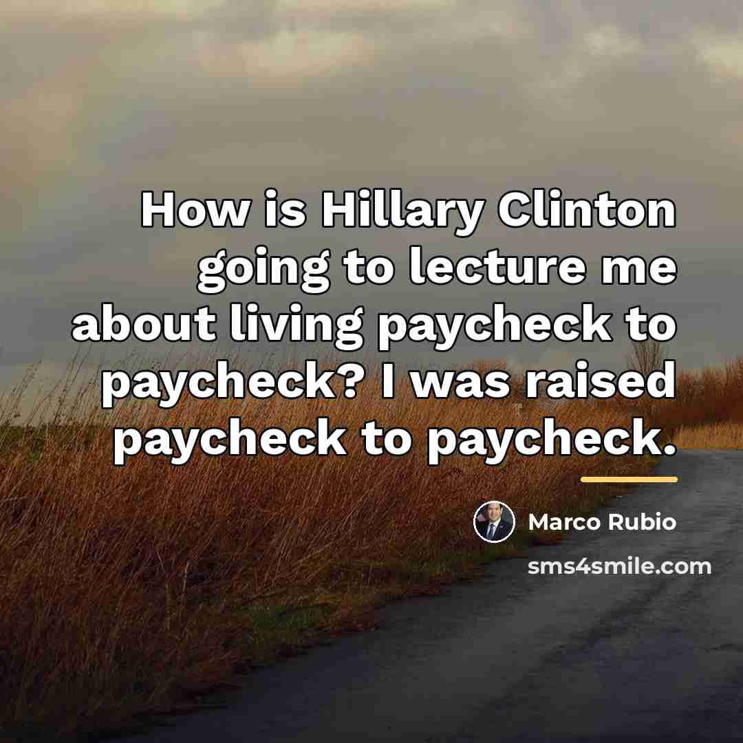 “How is Hillary Clinton going to lecture me about living…” quote by Marco Rubio