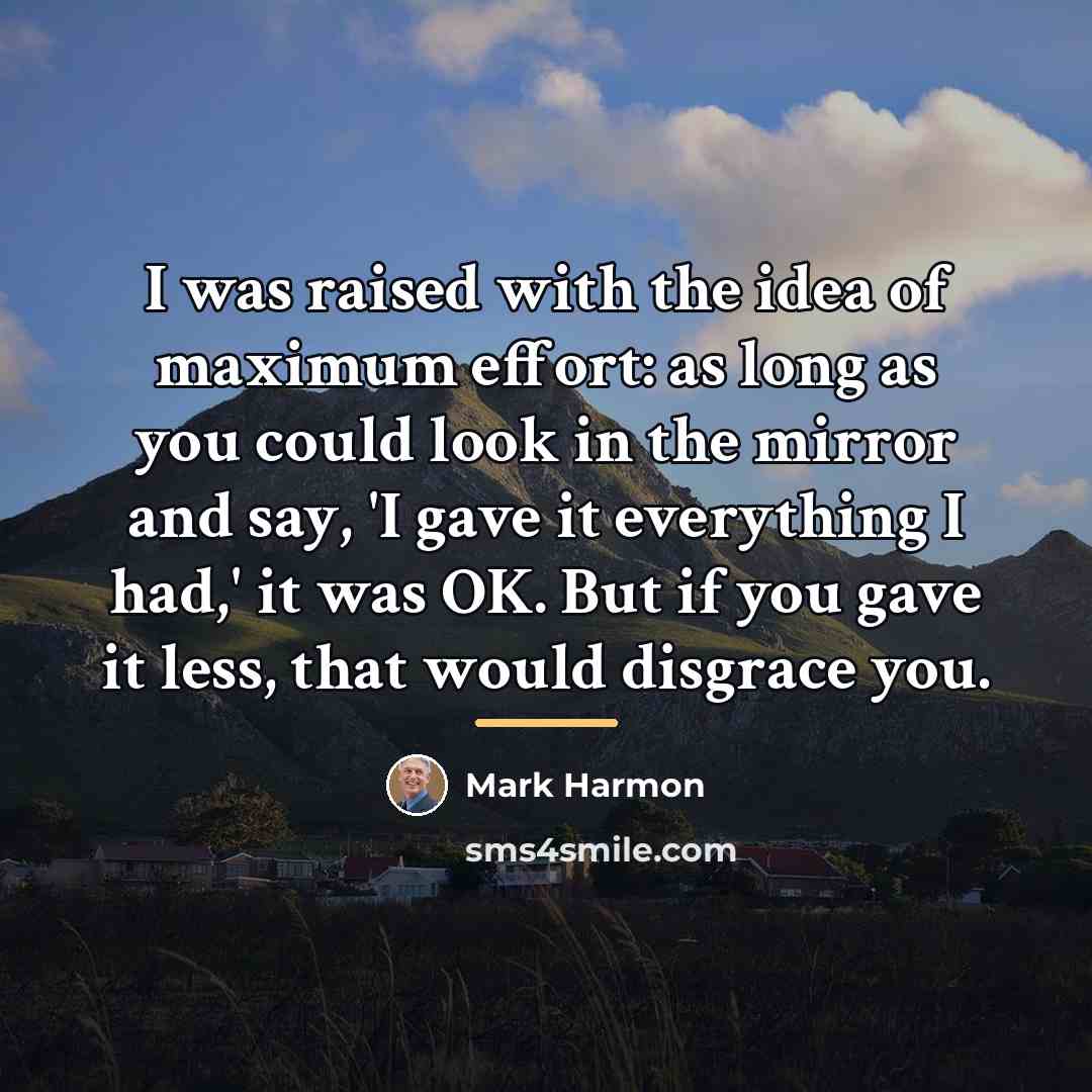 “I was raised with the idea of maximum effort: as…” quote by Mark Harmon