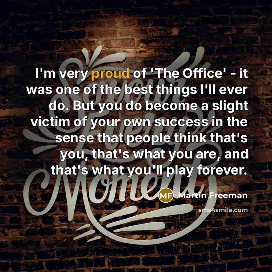 “I'm very proud of 'The Office' - it was one…” quote by Martin Freeman