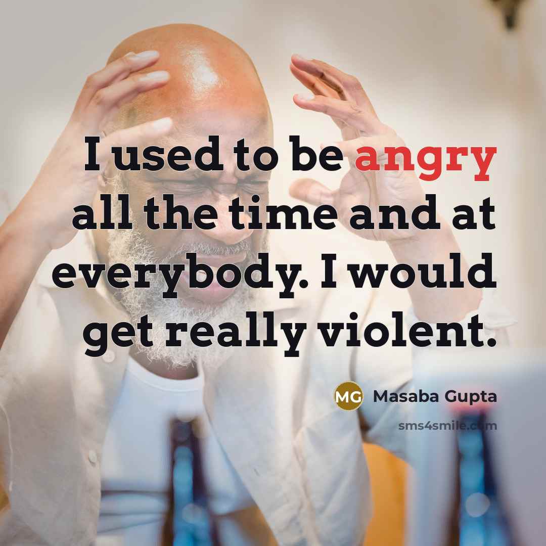 “I used to be angry all the time and at…” quote by Masaba Gupta