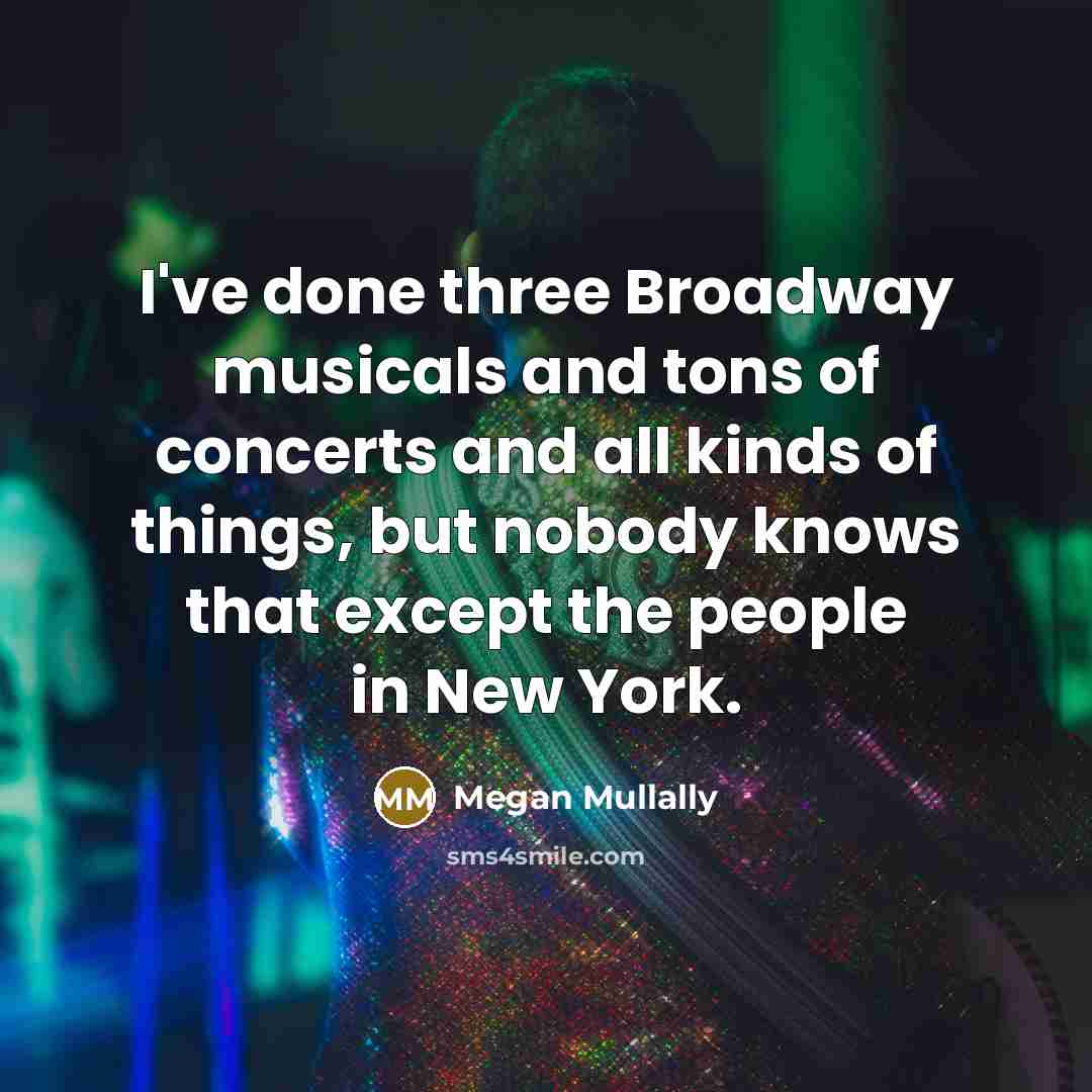 “I've done three Broadway musicals and tons of concerts and…” quote by Megan Mullally