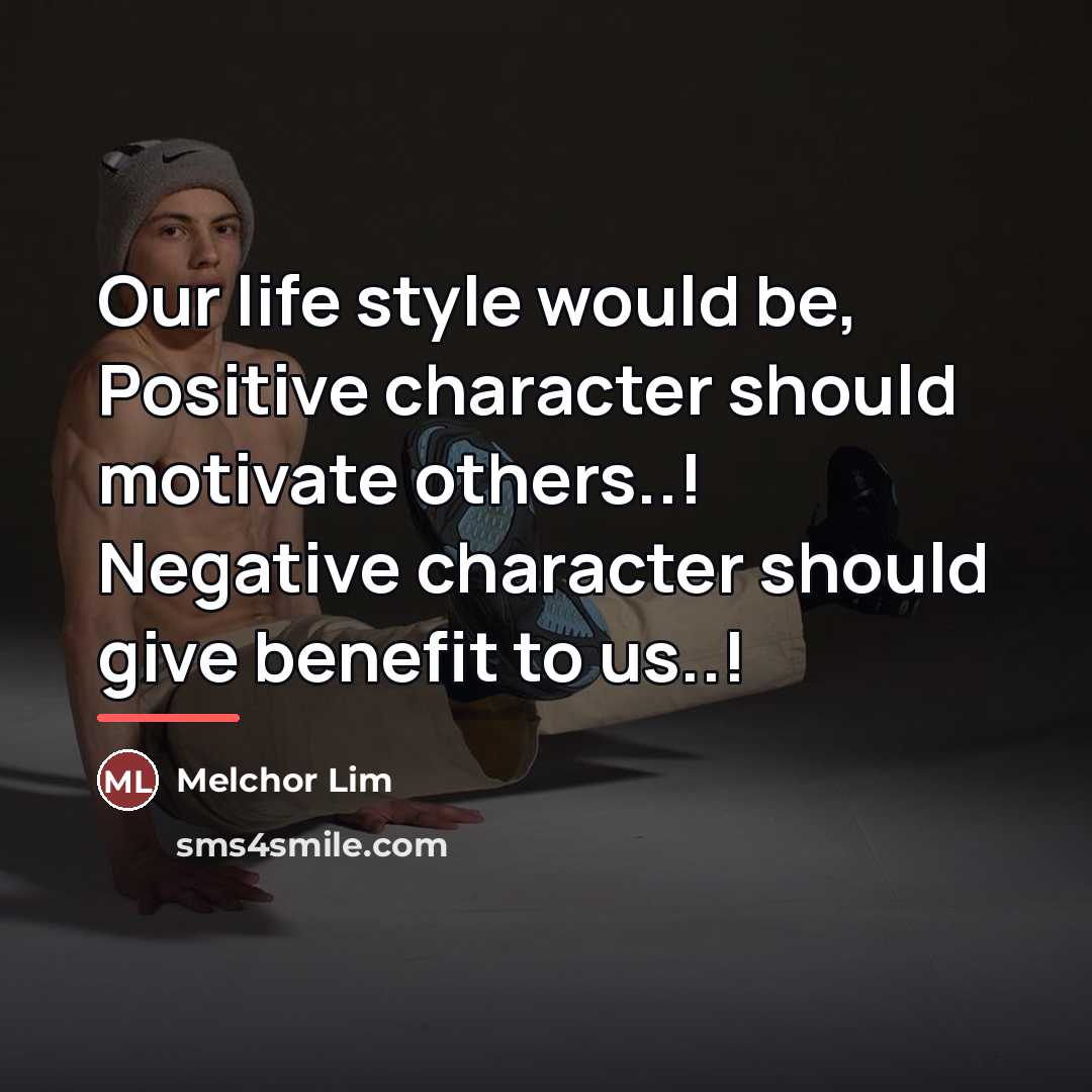 “Our life style would be, Positive character should motivate others..!…” quote by Melchor Lim
