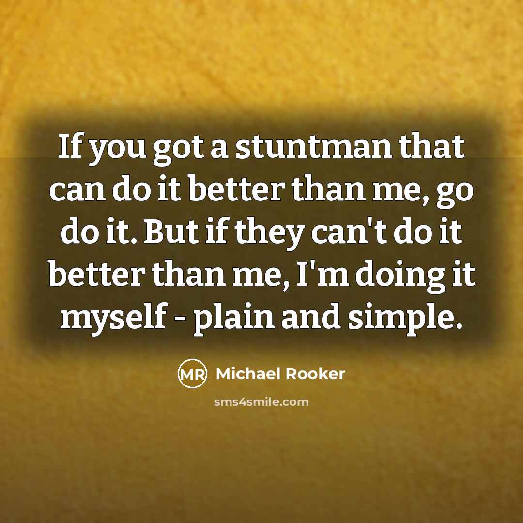 “If you got a stuntman that can do it better…” quote by Michael Rooker