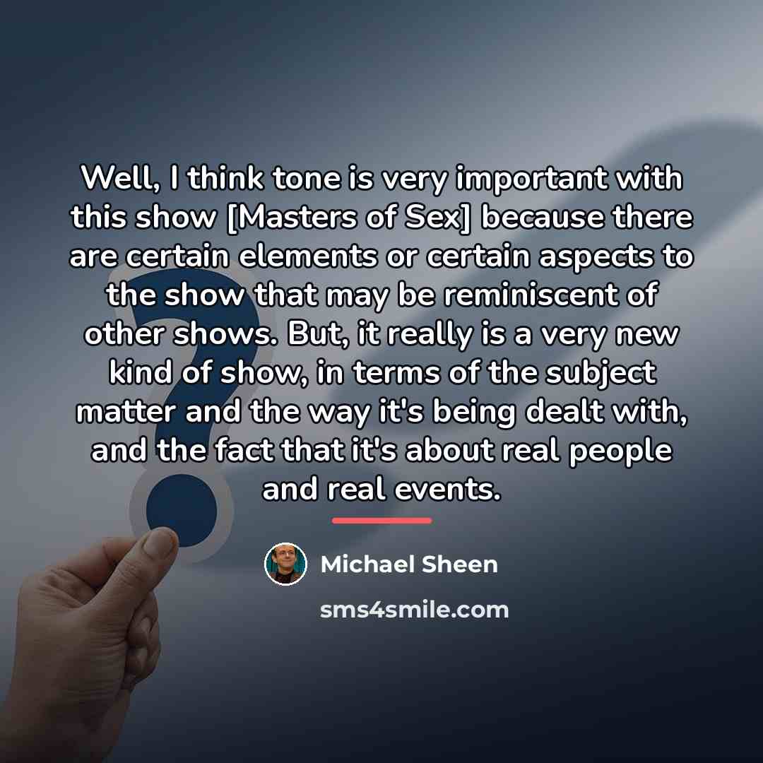 “Well, I think tone is very important with this show…” quote by Michael Sheen