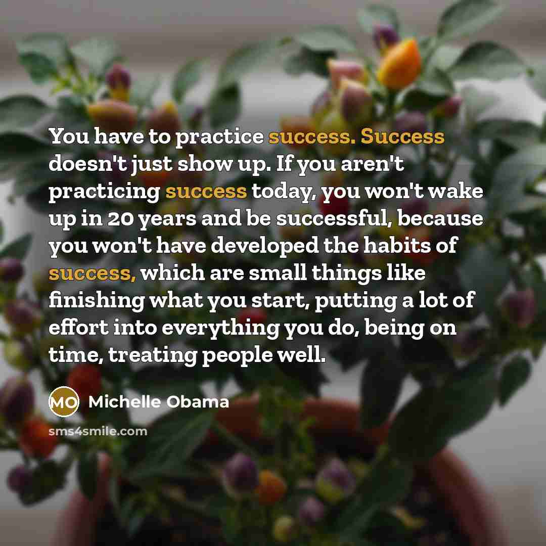 “You have to practice success. Success doesn't just show up.…” quote by Michelle Obama