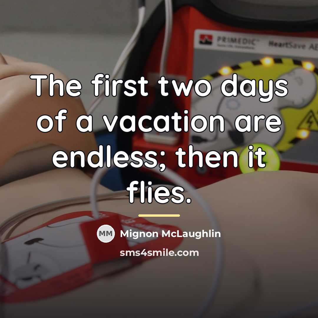 “The first two days of a vacation are endless; then…” quote by Mignon McLaughlin
