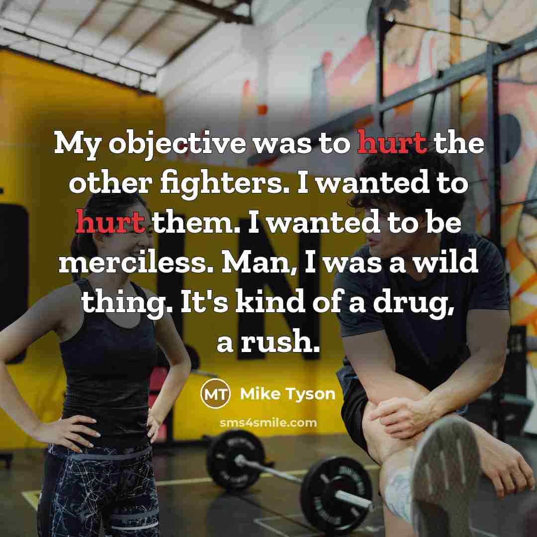 “My objective was to hurt the other fighters. I wanted…” quote by Mike Tyson