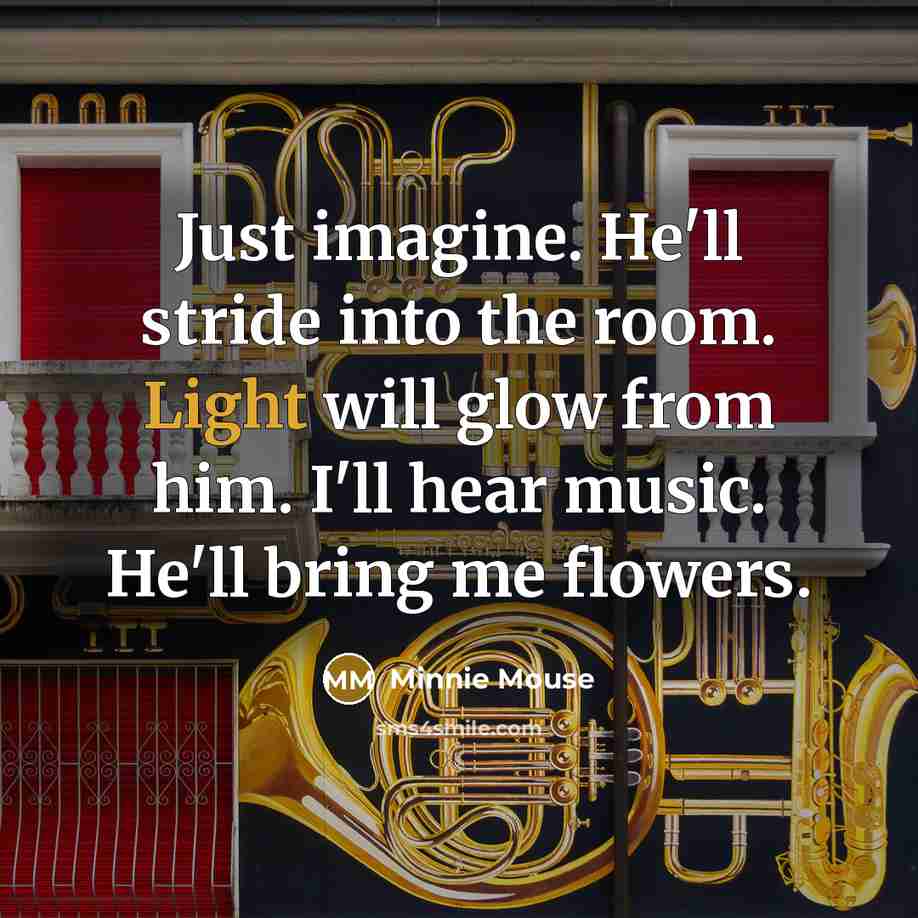 “Just imagine. He'll stride into the room. Light will glow…” quote by Minnie Mouse